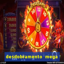 desdobramento mega sena 18 dezenas